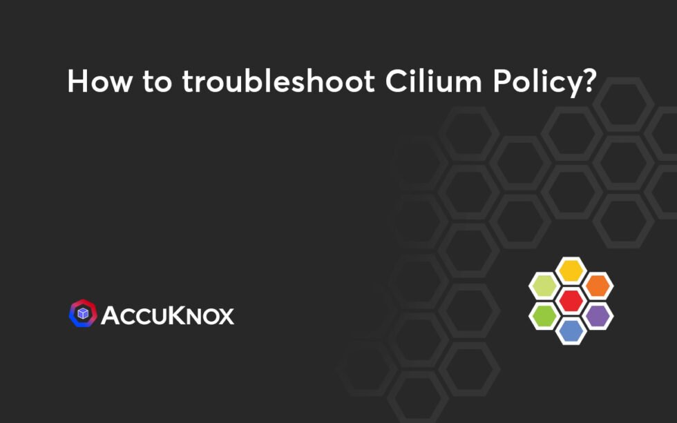 How To Troubleshoot Cilium Policy?